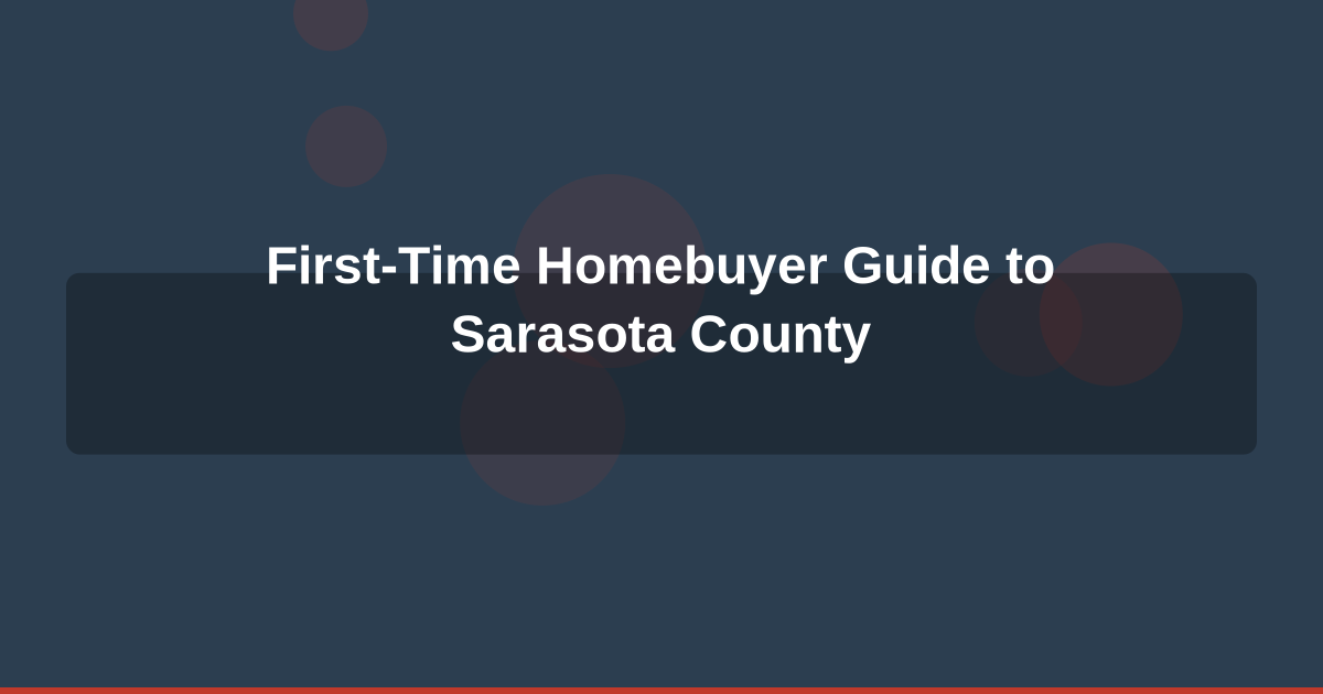 First-Time Homebuyer's Guide to Sarasota County: Everything You Need to Know in 2026