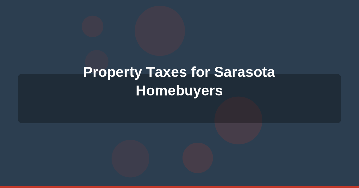 The Ultimate Guide to Property Taxes for Sarasota County Homebuyers in 2026